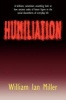 Humiliation - And Other Essays on Honor, Social Discomfort, and Violence (Paperback) - William Ian Miller Photo