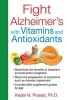 Fight Alzheimer's with Vitamins and Antioxidants (Paperback) - Kedar N Prasad Photo