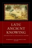 Late Ancient Knowing - Explorations in Intellectual History (Hardcover) - Catherine M Chin Photo