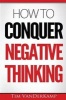 How to Conquer Negative Thinking (Paperback) - Tim M Vanderkamp Photo