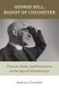 George Bell, Bishop of Chichester - Church, State, and Resistance in the Age of Dictatorship (Paperback) - Andrew Chandler Photo