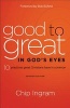 Good to Great in God's Eyes - 10 Practices Great Christians Have in Common (Paperback, Updated ed.) - Chip Ingram Photo