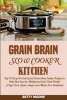 Grain Brain Slow Cooker Kitchen - : Top 70 Easy-To-Cook Grain Brain Slow Cooker Recipes to Help You Lose the Weight and Gain Total Health (a Low-Carb, Gluten, Sugar and Wheat Free Cookbook) (Paperback) - Betty Moore Photo