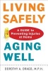 Living Safely, Aging Well - A Guide to Preventing Injuries at Home (Paperback) - Dorothy A Drago Photo