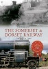 The Somerset and Dorset Railway Through Time (Paperback) - Steph Gillett Photo