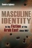 Masculine Identity in the Fiction of the Arab East Since 1967 (Hardcover) - Samira Aghacy Photo