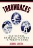 Throwbacks - Old-school Baseball Players in Today's Game (Paperback, New edition) - George Castle Photo