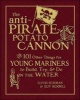 Anti-Pirate Potato Cannon - And 101 Other Things for Young Mariners to Build, Try, and Do on the Water (Hardcover) - David Seidman Photo