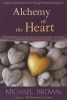 Alchemy of the Heart - Transform Turmoil into Peace Through Emotional Integration (Paperback) - Michael Brown Photo