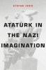 Ataturk in the Nazi Imagination (Hardcover) - Stefan Ihrig Photo