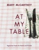 At My Table - Vegetarian Feasts for Family and Friends (Hardcover) - Mary McCartney Photo