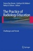 The Practice of Radiology Education - Challenges and Trends (Hardcover) - Teresa Van Deven Photo