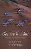 Gee My ?n Mn! - Die Beginjare Van Die Kalahari-Gemsbokpark (Afrikaans, Paperback, 2nd Revised edition) - Hannes Kloppers Photo