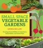 Small-Space Vegetable Gardens - Growing Great Edibles in Containers, Raised Beds, and Small Plots (Paperback) - Andrea Bellamy Photo